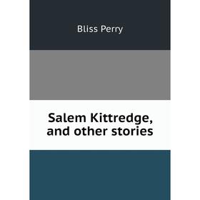 

Книга Salem Kittredge, and other stories