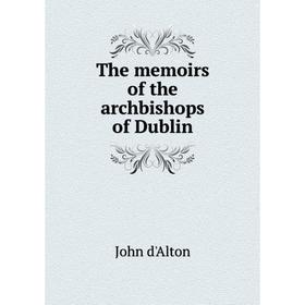 

Книга The memoirs of the archbishops of Dublin