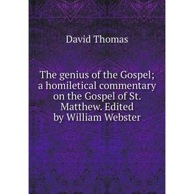 

Книга The genius of the Gospel; a homiletical commentary on the Gospel of St. Matthew. Edited by William Webster