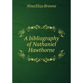 

Книга A bibliography of Nathaniel Hawthorne