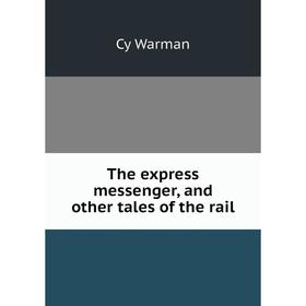 

Книга The express messenger, and other tales of the rail