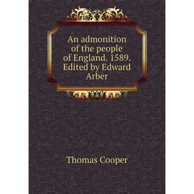

Книга An admonition of the people of England. 1589. Edited by Edward Arber