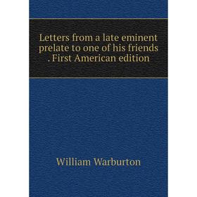 

Книга Letters from a late eminent prelate to one of his friends First American edition