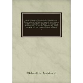 

Книга New edition of the Babylonian Talmud Original text edited, corrected, formulated and translated into English by Michael L Rodkinson 1st ed rev a