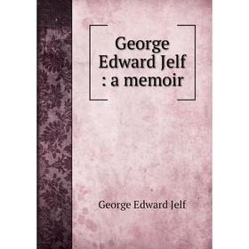 

Книга George Edward Jelf: a memoir
