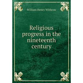 

Книга Religious progress in the nineteenth century