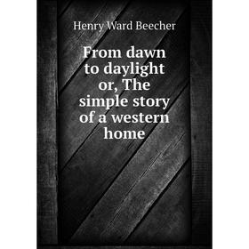 

Книга From dawn to daylight or, The simple story of a western home