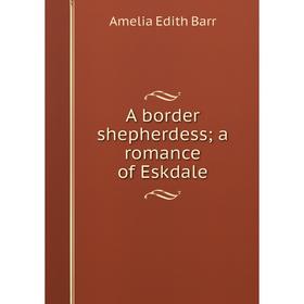 

Книга A border shepherdess; a romance of Eskdale