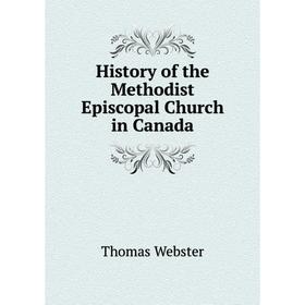

Книга History of the Methodist Episcopal Church in Canada