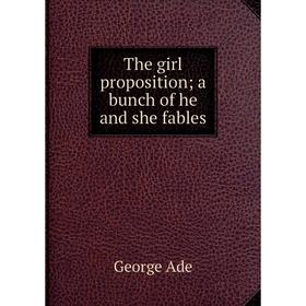

Книга The girl proposition; a bunch of he and she fables