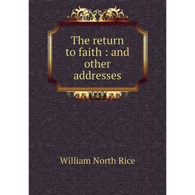 

Книга The return to faith: and other addresses