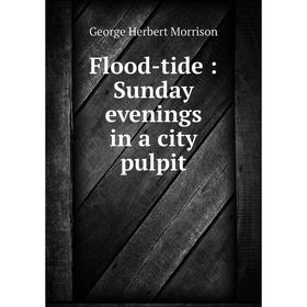 

Книга Flood-tide: Sunday evenings in a city pulpit