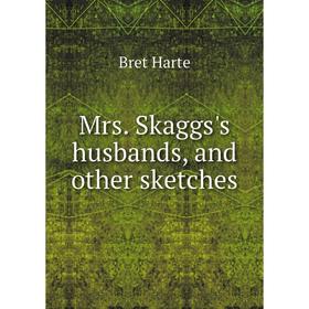 

Книга Mrs Skaggs's husbands, and other sketches