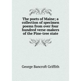 

Книга The poets of Maine; a collection of specimen poems from over four hundred verse-makers of the Pine-tree state