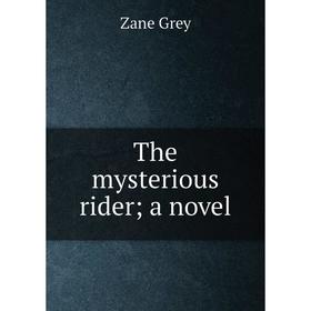 

Книга The mysterious rider; a novel