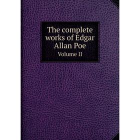 

Книга The complete works of Edgar Allan Poe Volume 2
