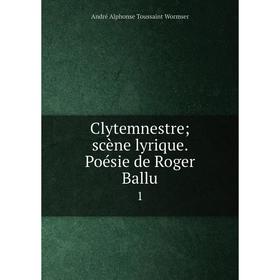 

Книга Clytemnestre; scène lyrique. Poésie de Roger Ballu 1