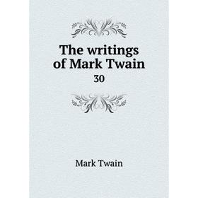 

Книга The writings of Mark Twain 30