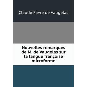 

Книга Nouvelles remarques de M de Vaugelas sur la langue françoise microforme