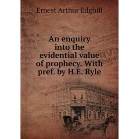 

Книга An enquiry into the evidential value of prophecy. With pref. by H. E. Ryle