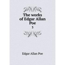 

Книга The works of Edgar Allan Poe 3