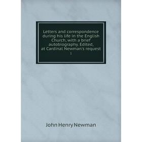 

Книга Letters and correspondence during his life in the English Church, with a brief autobiography Edited, at Cardinal Newman's request1