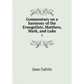 

Книга Commentary on a harmony of the Evangelists, Matthew, Mark, and Luke 1