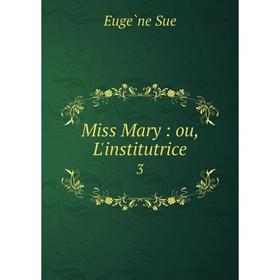 

Книга Miss Mary: ou, L'institutrice 3