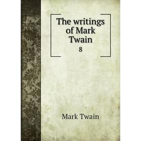 

Книга The writings of Mark Twain 8