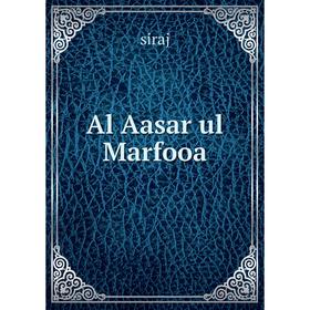

Книга Al Aasar ul Marfooa