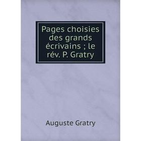 

Книга Pages choisies des grands écrivains; le rév P Gratry