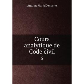 

Книга Cours analytique de Code civil 5