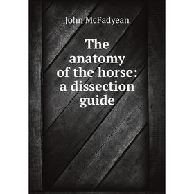 

Книга The anatomy of the horse: a dissection guide