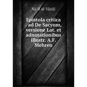 

Книга Epistola critica. ad De Sacyum, versione Lat. et adnotationibus illustr. A. F. Mehren