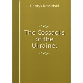 

Книга The Cossacks of the Ukraine;
