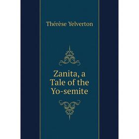 

Книга Zanita, a Tale of the Yo-semite