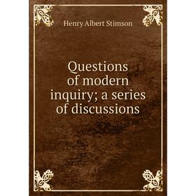 

Книга Questions of modern inquiry; a series of discussions