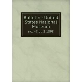 

Книга Bulletin - United States National Museum no. 47 pt. 2 1898