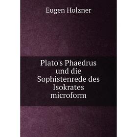 

Книга Plato's Phaedrus und die Sophistenrede des Isokrates microform