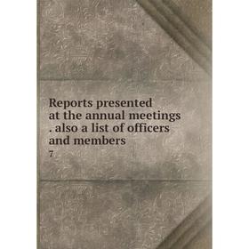 

Книга Reports presented at the annual meetings. also a list of officers and members 7