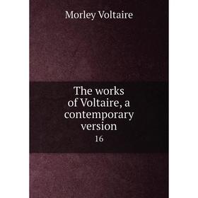 

Книга The works of Voltaire, a contemporary version 16