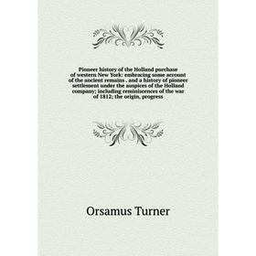 

Книга Pioneer history of the Holland purchase of western New York: embracing some account of the ancient remains. and a history of pioneer settlement
