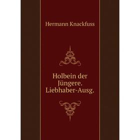 

Книга Holbein der Jüngere. Liebhaber-Ausg.