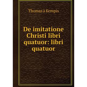 

Книга De imitatione Christi libri quatuor: libri quatuor