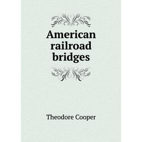 

Книга American railroad bridges