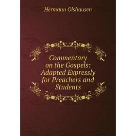 

Книга Commentary on the Gospels: Adapted Expressly for Preachers and Students