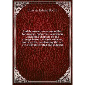 

Книга Audels answers on automobiles, for owners, operators, repairmen. including chapters on the storage battery, electric vehicles, motor cycles, ove