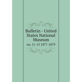 

Книга Bulletin - United States National Museum no. 11-15 1877-1879