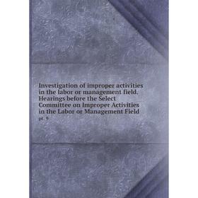 

Книга Investigation of improper activities in the labor or management field. Hearings before the Select Committee on Improper Activities in the Labor