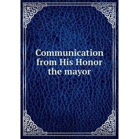 

Книга Communication from His Honor the mayor